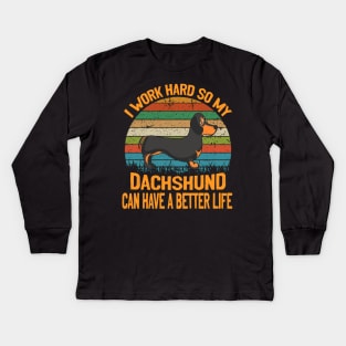 I Work Hard So My Dachshund Can Have A Better Life Vintage Kids Long Sleeve T-Shirt